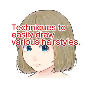 Techniques to easily draw various hairstyles.